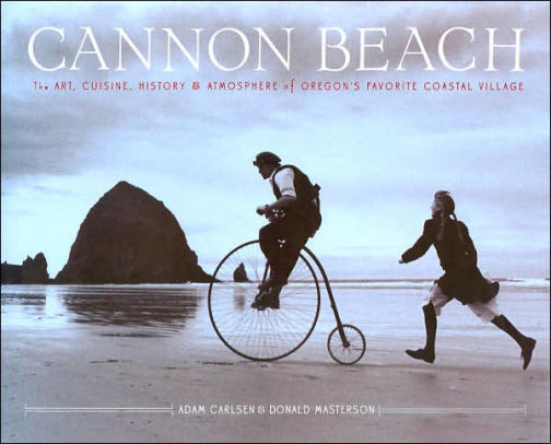 Cannon Beach: The Art, Cuisine, History and Atmosphere of Oregon's Favorite Coastal Village