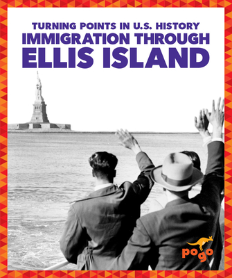 Immigration Through Ellis Island (Pogo Books: Turning Points in U.S. History)