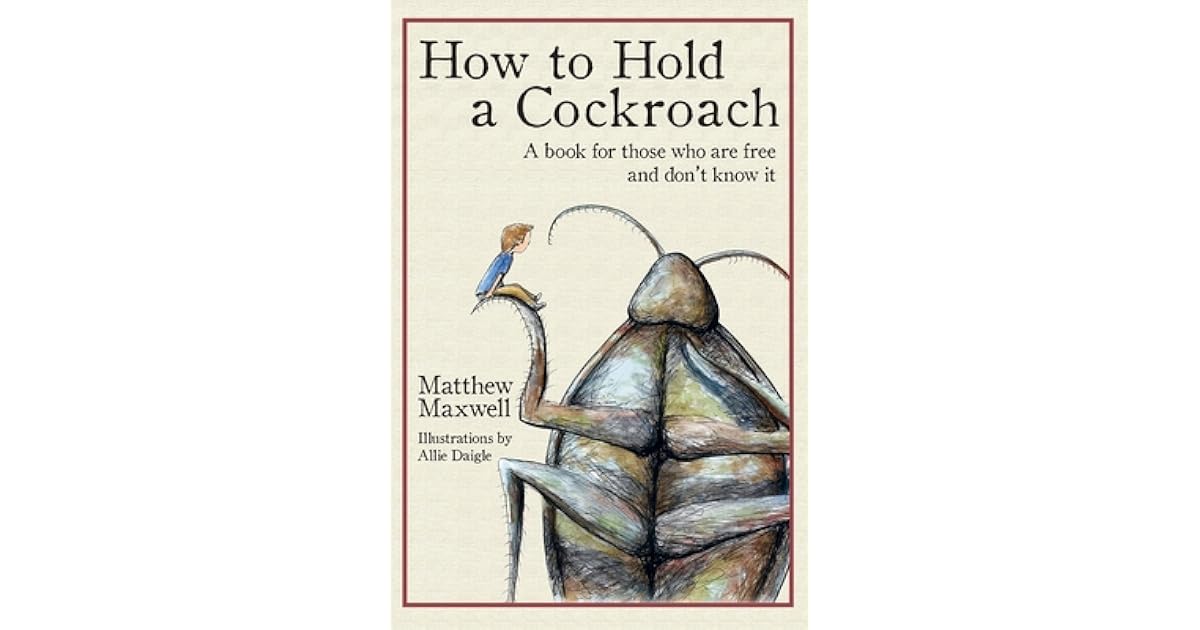 How to Hold a Cockroach A book for those who are free and don't know