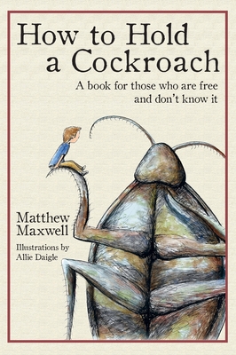 How To Hold a Cockroach: A book for those who are free and don't know it (Hardcover)