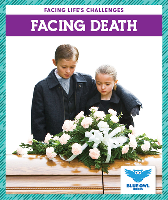 Facing Death (Blue Owl Books: Facing Life's Challenges)