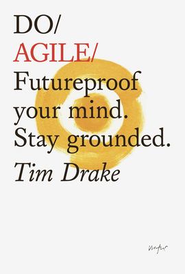 Do Agile: Futureproof your mind. Stay grounded. (Do Books, 25)