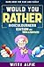 Would You Rather Game Book: For Kids Ages 6-12 - Ridiculousness Edition - Funny & Hilarious Questions for Children, Teens & Family - with Incredible ... for Kids (Fun & Games For Kids and Family)