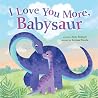 I Love You More, Babysaur: A Sweet and Punny Dinosaur Board Book for Babies and Toddlers (Punderland)