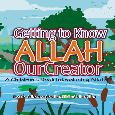 Getting to know Allah Our Creator: A Children’s Book Introducing Allah (Islamic Books for Kids | Fun & Educational Islamic Series)