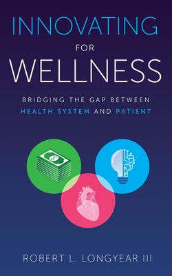 Innovating for Wellness: Bridging the Gap Between Health System and Patient