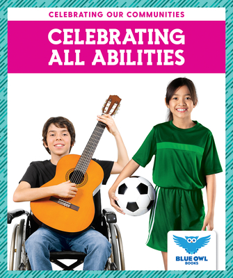 Celebrating All Abilities (Blue Owl Books: Celebrating Our Communities)