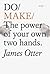 Do Make: The power of your own two hands. (Do Books, 26)