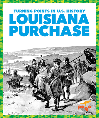 Louisiana Purchase (Pogo Books: Turning Points in U.S. History)