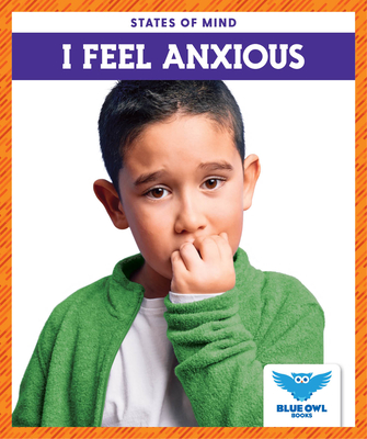 I Feel Anxious (Blue Owl Books: States of Mind)