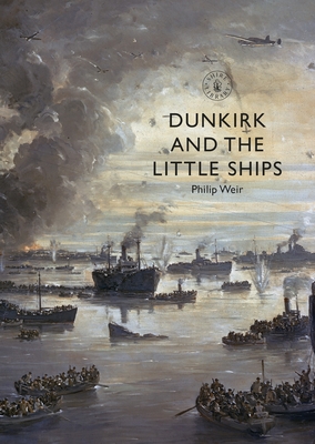 Dunkirk and the Little Ships (Shire Library, 867)