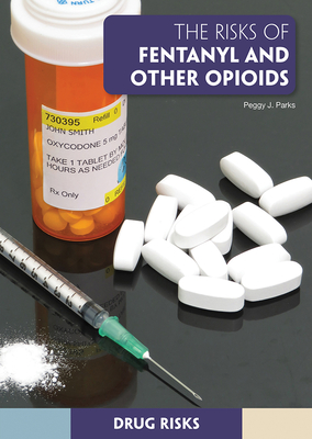 The Risks of Fentanyl and Other Opioids (Drug Risks)