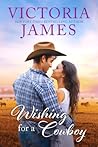 Wishing for a Cowboy by Victoria  James