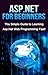 ASP.NET for Beginners: The Simple Guide to Learning ASP.NET Web Programming Fast!