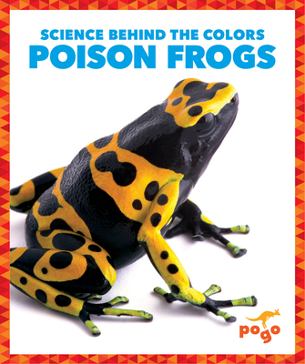 Poison Frogs (Pogo Books: Science Behind the Colors)