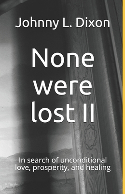 None were lost II: In search of unconditional love, prosperity, and healing