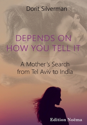 Depends on How You Tell It: A Mother’s Search from Tel Aviv to India (Edition Noema)