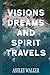Visions, Dreams, and Spirit...
