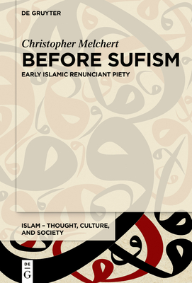 Before Sufism: Early Islamic renunciant piety (Islam – Thought, Culture, and Society Book 4)