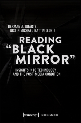 Reading »Black Mirror«: Insights into Technology and the Post-Media Condition (Media Studies)