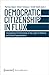 Democratic Citizenship in Flux: Conceptions of Citizenship in the Light of Political and Social Fragmentation (Political Science)