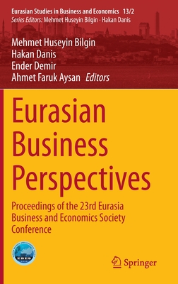 Eurasian Business Perspectives: Proceedings of the 23rd Eurasia Business and Economics Society Conference (Eurasian Studies in Business and Economics, 13/2)
