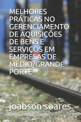 MELHORES PRÁTICAS NO GERENCIAMENTO DE AQUISIÇÕES DE BENS E SERVIÇOS EM EMPRESAS DE MÉDIO/GRANDE PORTE (Portuguese Edition)