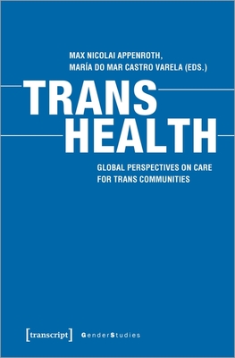 Trans Health: International Perspectives on Care for Trans Communities (Gender Studies)
