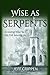 Wise as Serpents: Growing Wise to the Evil Among Us