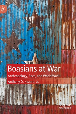 Boasians at War: Anthropology, Race, and World War II (Hardcover)