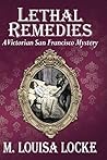 Lethal Remedies by M. Louisa Locke