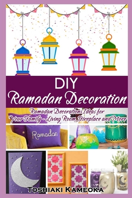DIY Ramadan Decoration: Ramadan Decorations Ideas for Your Family - Living Room, Fireplace and More