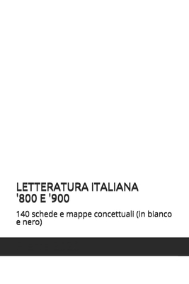 LETTERATURA ITALIANA '800 E '900: 140 schede e mappe concettuali (in bianco e nero) (LA SCUOLA SMART: MAPPE CONCETTUALI SCHEMI E RIASSUNTI) (Italian Edition)