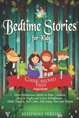 Bedtime Stories for Kids: Classic Beloved Tales and More. Short Meditation Stories to Help Children Sleep at Night and Learn Mindfulness. Make Toddlers Feel Calm, Fall Asleep Fast and Dream