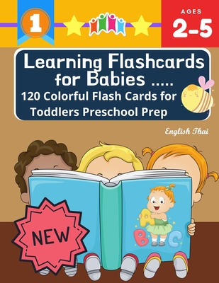 Learning Flashcards for Babies 120 Colorful Flash Cards for Toddlers Preschool Prep English Thai: Basic words cards ABC letters, number, animals, fruit, shape sight word list and rhyming games for preschoolers kindergarten homeschool Montessori kids
