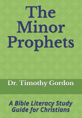 The Minor Prophets: A Bible Literacy Study Guide for Christians