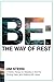Be: The Way of Rest: A Holistic Recipe for Sleeping in Storms, Winning Wars, and Walking with Jesus (BE, GO, MAKE Trilogy)