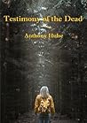 Testimony of the Dead by Anthony Hulse