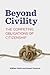 Beyond Civility: The Compet...