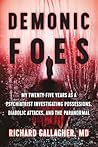 Demonic Foes: My Twenty-Five Years as a Psychiatrist Investigating Possessions, Diabolic Attacks, and the Paranormal