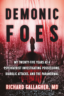 pdf download Demonic Foes: My Twenty-Five Years as a Psychiatrist Investigating Possessions, Diabolic Attacks, and the Paranormal