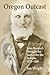 Oregon Outcast: John Beeson's Struggle for Justice for the Indians, 1853-1889