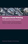 Neighbourhood Policing: The Rise and Fall of a Policing Model (Clarendon Studies in Criminology)