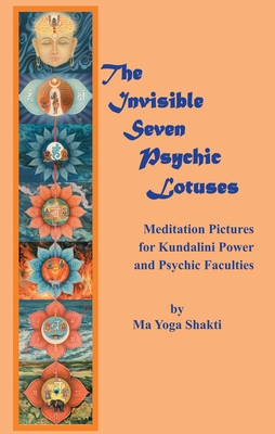 The Invisible Seven Psychic Lotuses: Meditation Pictures for Kundalini Power and Psychic Faculties