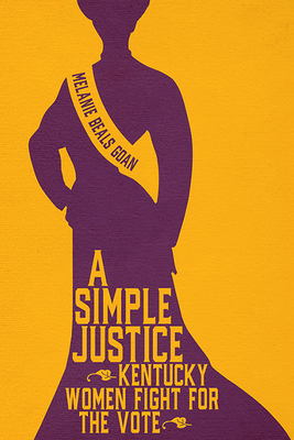 A Simple Justice: Kentucky Women Fight for the Vote (Hardcover)