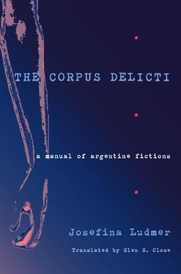 The Corpus Delicti: A Manual of Argentine Fictions (Illuminations, 74)