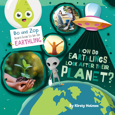 How Do Earthlings Look After Their Planet? (Bo and Zop Learn How to Be an Earthling)