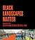 Black Landscapes Matter