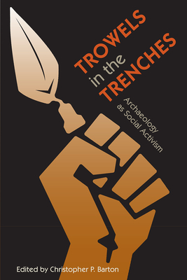 Trowels in the Trenches: Archaeology as Social Activism