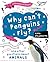 Why Can't Penguins Fly? by Anna Claybourne